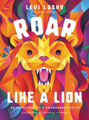 Roar Like a Lion: 90 Devotions to a Courageous Faith  -     By: Levi Lusko, Tama Fortner
    Illustrated By: Catherine Pearson
