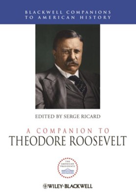 A Companion to Theodore Roosevelt - eBook  -     Edited By: Serge Ricard
    By: Serge Ricard(Ed.)

