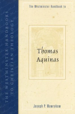 The Westminster Handbook to Thomas Aquinas   -     By: Joseph Wawrykow
