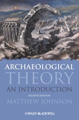 Archaeological Theory: An Introduction - eBook  -     By: Matthew Johnson
