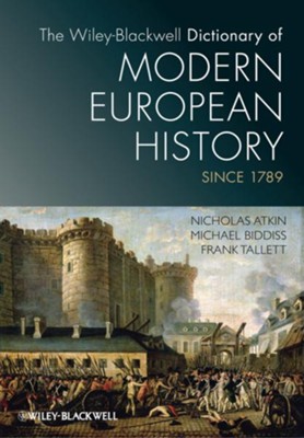 The Wiley-Blackwell Dictionary of Modern European History Since 1789 - eBook  -     By: Nicholas Atkin, Michael Biddiss, Frank Tallett
