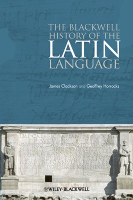 The Blackwell History of the Latin Language - eBook  -     By: James Clackson, Geoffrey Horrocks
