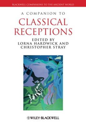 A Companion to Classical Receptions - eBook  -     Edited By: Lorna Hardwick, Christopher Stray
    By: Lorna Hardwick(Ed.) & Christopher Stray(Ed.)

