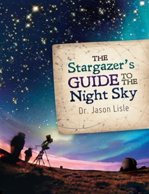 The Stargazer's Guide to the Night Sky - PDF Download  [Download] -     By: Jason Lisle

