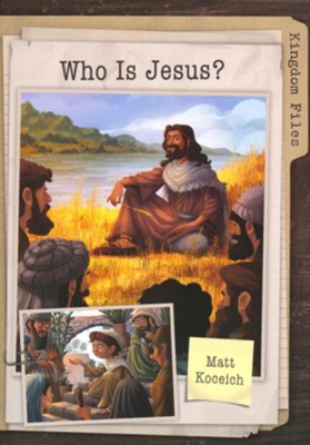 Kingdom Files: Who Is Jesus?    -     By: Matt Koceich
