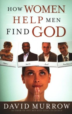 How Women Help Men Find God  -     By: David Murrow
