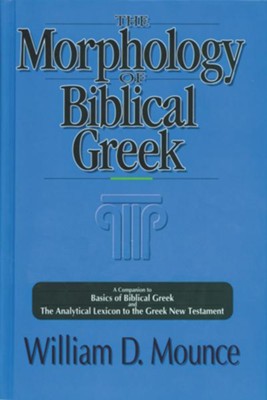 The Morphology of Biblical Greek: A Companion to Basics of Biblical Greek and the Analytical Lexicon to the Greek New Testament  -     By: William D. Mounce
