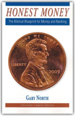 Honest Money: Biblical Principles of Money and Banking Christian Liberty Edition  - 