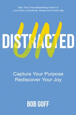 Undistracted: Capture Your Purpose. Rediscover Your Joy  -     By: Bob Goff
