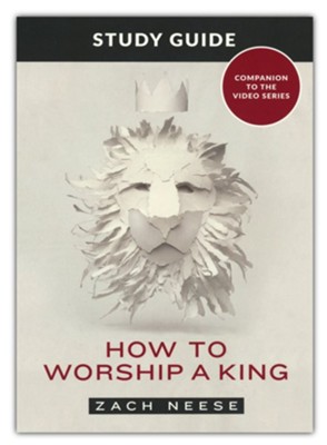 How to Worship a King Study Guide  -     By: Zach Neese
