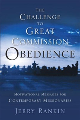 A Challenge to Great Commission Obedience: Motivational Messages for Contemporary Missionaries - eBook  -     By: Jerry Rankin
