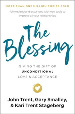 The Blessing: Giving the Gift of Unconditional Love and Acceptance  -     By: John Trent, Gary Smalley, Kari Trent Stageberg
