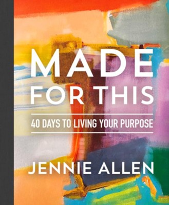 Made for This: 40 Days to Living Your Purpose  -     By: Jennie Allen
