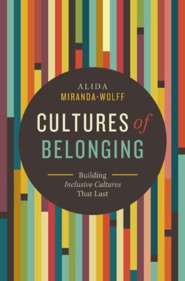 Cultures of Belonging: Building Inclusive Organizations that Last  -     By: Alida Miranda Wolfe

