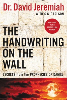 The Handwriting on the Wall: Secrets from the Prophecies of Daniel  -     By: Dr. David Jeremiah, C.C. Carlson

