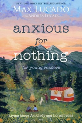 Anxious for Nothing (Young Readers Edition): Living Above Anxiety and Loneliness   -     By: Max Lucado, Andrea Lucado
