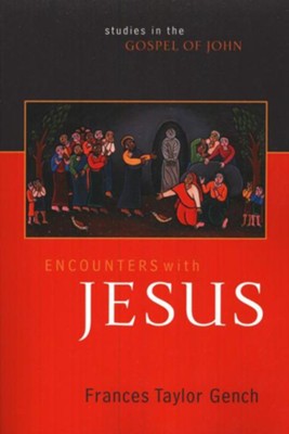 Encounters with Jesus: Studies in the Gospel of John  -     By: Frances Taylor Gench
