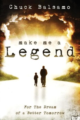Make Me a Legend: For the Dream of a Better Tomorrow - eBook  -     By: Chuck Balsamo
