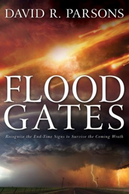 Floodgates: Recognize the End-Time Signs to Survive the Coming Wrath  -     By: David R. Parsons
