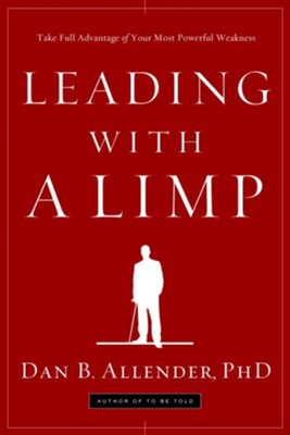 Leading with a Limp: Take Full Advantage of Your Most Powerful Weakness - eBook  -     By: Dan B. Allender Ph.D.
