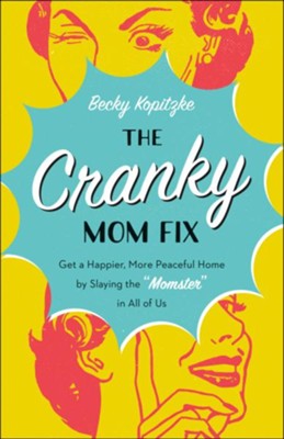 The Cranky Mom Fix   -     By: Becky Kopitzke
