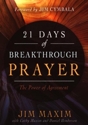 21 Days of Breakthrough Prayer: The Power of Agreement  -     By: Jim Maxim, Cathy Maxim, Daniel Henderson
