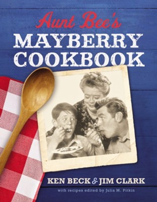 Aunt Bee's Mayberry Cookbook: Recipes and Memories from America's Friendliest Town (60th Anniversary edition)  -     Edited By: Julia M. Pitkin
    By: Ken Beck, Jim Clark

