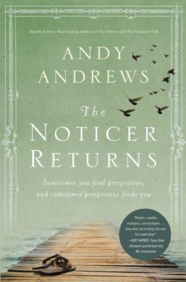 The Noticer Returns: Sometimes You Find Perspective,   and Sometimes Perspective Finds You  -     By: Andy Andrews
