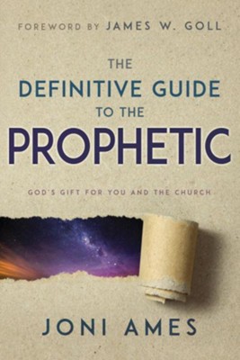 The Definitive Guide to the Prophetic: God's Gift for You and the Church  -     By: Joni Ames

