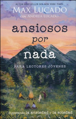 Ansiosos por nada para lectores j&#243;venes  (Anxious for Nothing, Young Readers Edition, Spanish)  -     By: Max Lucado, Andrea Lucado
