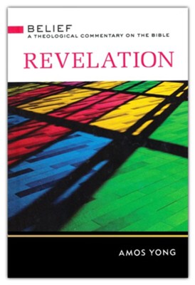 Revelation: Belief: A Theological Commentary on the Bible  -     By: Amos Yong
