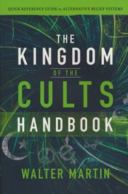 The Kingdom of the Cults Handbook: Quick Reference Guide to Alternative Belief Systems  -     By: Walter Martin
