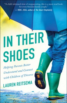 In Their Shoes: Helping Parents Better Understand and Connect with Children of Divorce  -     By: Laren Reitsema
