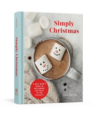 Simply Christmas: A Busy Mom's Guide to Reclaiming the Peace of the Holidays: A Devotional  -     By: Tama Fortner
