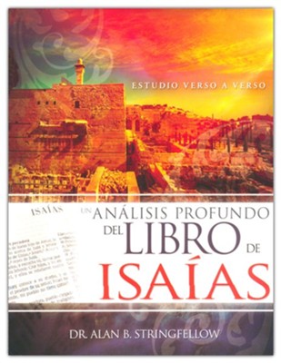 Un an&#225;lisis profundo del libro de Isa&#237;as (An In-Depth Analysis of the Book of Isaiah)  -     By: Dr. Alan B. Stringfellow
