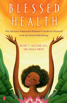 Blessed Health: The African-American Woman's Guide to Physical and - eBook  -     By: Dr. Melody T. McCloud, Angela Ebron

