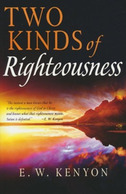 Two Kinds of Righteousness  -     By: E.W. Kenyon

