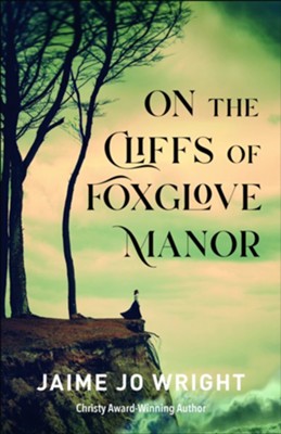 On the Cliffs of Foxglove Manor  -     By: Jaime Jo Wright
