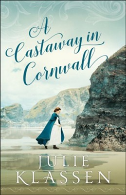A Castaway in Cornwall  -     By: Julie Klassen
