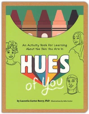 Hues of You: An Activity Book for Learning About the Skin You Are In  -     By: Lucretia Berry
    Illustrated By: Adia Carter
