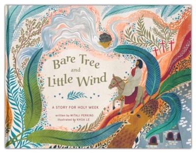 Bare Tree and Little Wind: A Story for Holy Week  -     By: Mitali Perkins
    Illustrated By: Khoa Le
