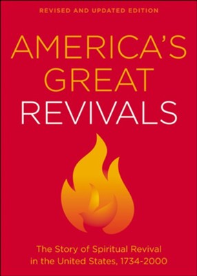 America's Great Revivals: The Story of Spiritual Revival in the United States, 1734-2000, Revised and Updated  - 