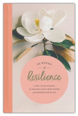 52 Weeks of Resilience: A One-Year Journal to Bounce Back from Worry and Rediscover Peace  - 