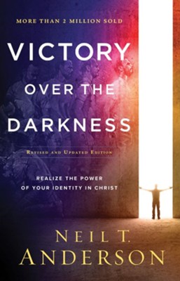 Victory Over the Darkness, rev. and updated ed.: Realize the Power of Your Identity in Christ  -     By: Neil T. Anderson
