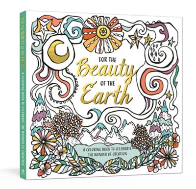 For the Beauty of the Earth: A Coloring Book to Celebrate the Wonder of God's Creation  - 