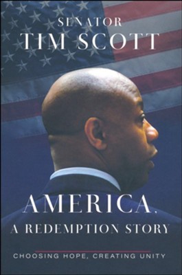 America, a Redemption Story: Choosing Hope, Creating Unity   -     By: Senator Tim Scott
