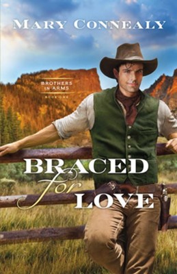 Braced for Love #1  -     By: Mary Connealy
