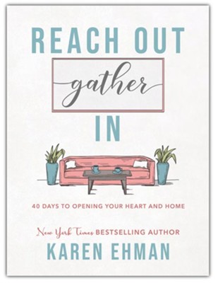 Reach Out. Gather In.: 40 Days to Opening Your Heart and Home  -     By: Karen Ehman
