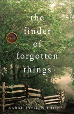 The Finder of Forgotten Things  -     By: Sarah Loudin Thomas
