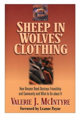 Sheep in Wolves' Clothing: How Unseen Need Destroys Friendship and Community and What to Do about It - eBook  -     By: Valerie J. McIntyre
